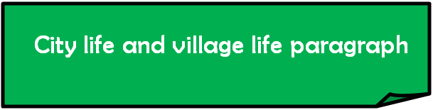 City life and village life paragraph