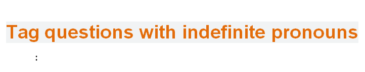 Tag questions with indefinite pronouns
