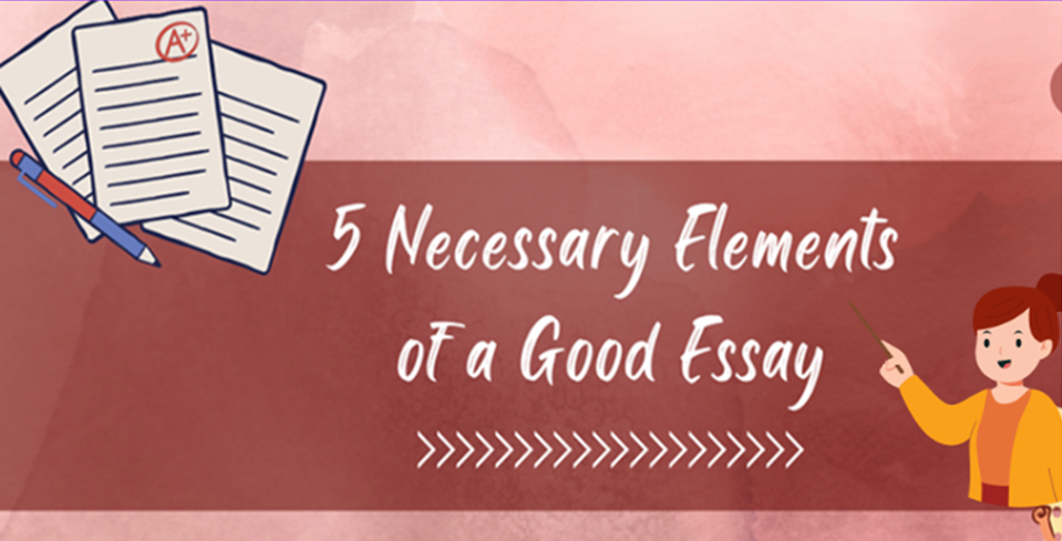 5 Necessary Elements of a Good Essay
